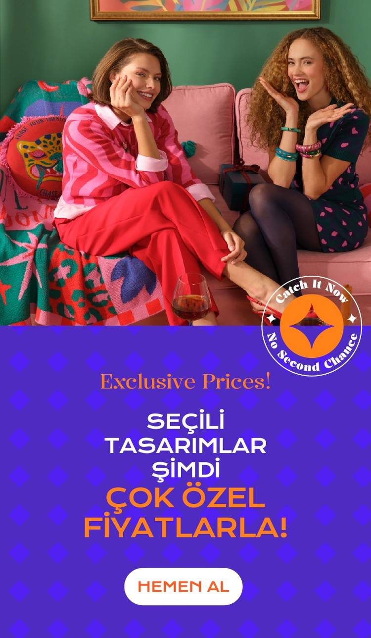 Seçili Tasarımlar Şimdi Çok Özel Fiyatlarla!